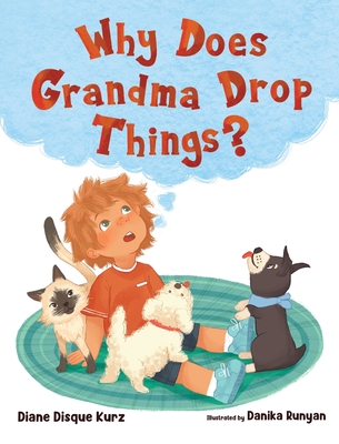 Why Does Grandma Drop Things? - Diane Disque Kurz