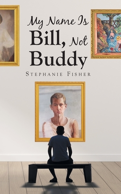 My Name Is Bill, Not Buddy - Stephanie Fisher