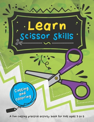 Learn Scissor Skills: 48 fun cutting and coloring activities for kids who are learning how to use scissors. - Mélanie Grenier