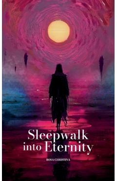 Coperta cărții 'Sleepwalk into Eternity - Rosa Christina'