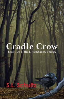 Coperta cărții 'Cradle Crow: Book Two of the Little Shadow Trilogy - S. L. Schultz'