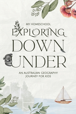 Exploring Down Under: An Australian Geography Journey For Kids - Michelle Morrow