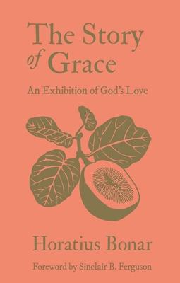 The Story of Grace: An Exhibition of God's Love - Horatius Bonar