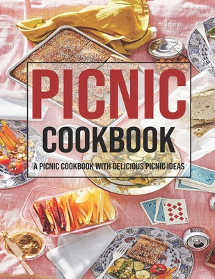 Picnic Cookbook: A Picnic Cookbook With Delicious Picnic Ideas - Shannon Grant