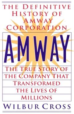 Coperta cărții 'Amway: The True Story of the Company That Transformed the Lives of Millions - Wilbur Cross'