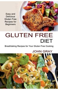 Poza produsului Gluten Free Diet: Breathtaking Recipes for Your Gluten Free Cooking (Easy and Delicious Gluten Free Recipes for Beginners) - John Gray