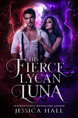 Coperta cărții 'His Fierce Lycan Luna: Book 4 Lycan Luna Series - Jessica Hall'
