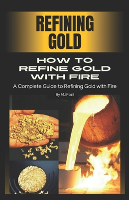 How to refine gold with fire: Refining Gold - M. Ismail Fazil