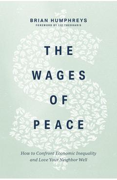 Coperta cărții 'The Wages of Peace: How to Confront Economic Inequality and Love Your Neighbor Well - Brian Humphreys'
