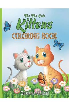 Coperta cărții 'The Too Cute kittens Coloring Book: For Boys. Girls, Kids And Adult Coloring Book, Cats Kids Activity Books. Color as'
