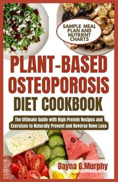 Coperta cărții 'Plant-Based Osteoporosis Diet Cookbook: The Ultimate Guide with High-Protein Recipes and Exercises to Naturally Prevent'