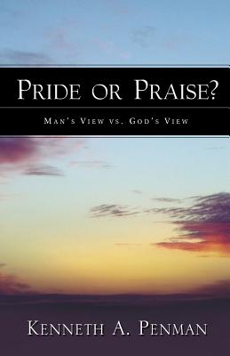 Pride or Praise? - Kenneth A. Penman