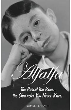 Coperta cărții 'Alfalfa - The Rascal You Knew, the Character You Never Knew - James Tehrani'