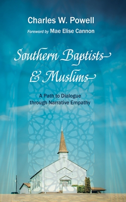 Southern Baptists and Muslims: A Path to Dialogue Through Narrative Empathy - Charles W. Powell
