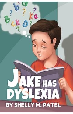 Coperta cărții 'Jake has Dyslexia - Shelly M. Patel'