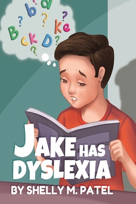 Coperta cărții 'Jake has Dyslexia - Shelly M. Patel'