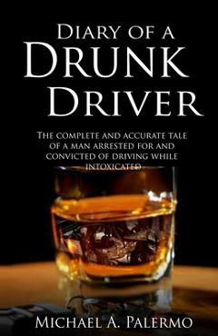 Coperta cărții 'Diary of a Drunk Driver - Michael Palermo'