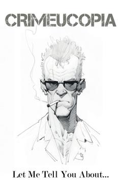 Coperta cărții 'Crimeucopia - Let Me Tell You About... - Various Authors'