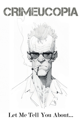 Coperta cărții 'Crimeucopia - Let Me Tell You About... - Various Authors'