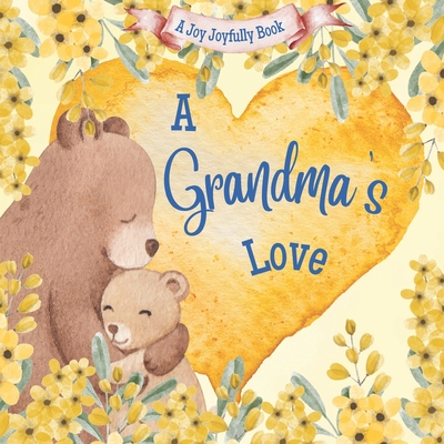 A Grandma's Love!: A rhyming picture book for children and grandparents. - Joy Joyfully