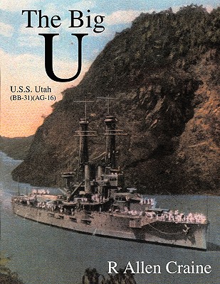 The Big U: U.S.S. Utah (BB-31) (AG-16) - R. Allen Craine