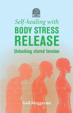 Coperta cărții 'Self-Healing with Body Stress Release: Unlocking stored tension - Gail Meggersee'