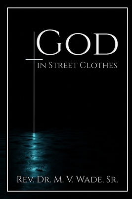 God in Street Clothes - Melvin V. Wade