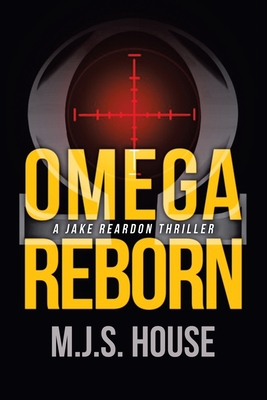 Omega Reborn: A Jake Reardon Thriller - M. J. S. House