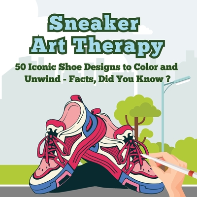 Sneaker Art Therapy: 50 Iconic Shoe Designs to Color and Unwind - Facts, Did You Know ? A Fun and Relaxing Coloring Book with Sneaker Facts - Art Mate
