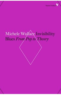 Invisibility Blues: From Pop to Theory - Michele Wallace