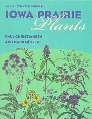 An Illustrated Guide to Iowa Prairie Plants - Paul Christiansen