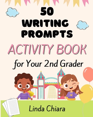 50 Writing Prompts Activity Book for Your 2nd Grader - Linda Chiara