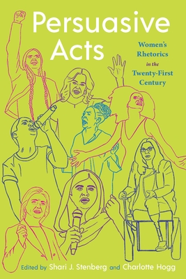 Persuasive Acts: Women's Rhetorics in the Twenty-First Century - Shari J. Stenberg