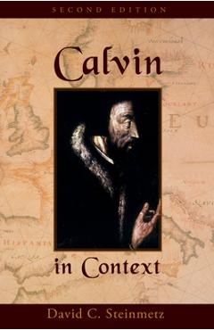 Poza produsului Calvin in Context: Second Edition - David Curtis Steinmetz