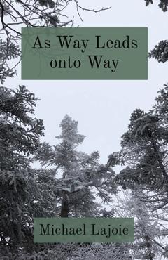 Coperta cărții 'As Way Leads onto Way - Michael Lajoie'