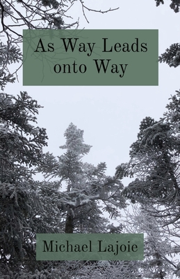Coperta cărții 'As Way Leads onto Way - Michael Lajoie'