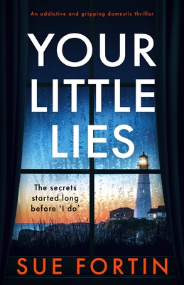 Your Little Lies: An addictive and gripping domestic thriller - Sue Fortin