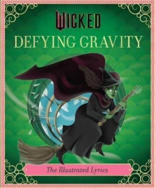Wicked: Defying Gravity: The Illustrated Lyrics (Universal Pictures Wicked) - Stephen Schwartz