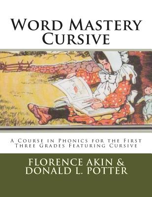 Coperta cărții 'Word Mastery Cursive: A Course in Phonics for the First Three Grades Featuring Cursive - Donald L. Potter'