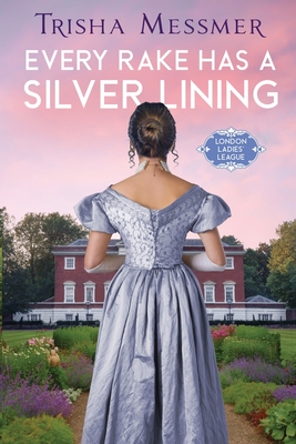 Every Rake Has A Silver Lining: A Regency Era Romance - Trisha Messmer