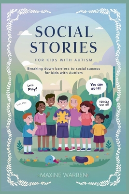 Social stories for kids with autism: Breaking Down barriers to social success for kids with autism - Maxine Warren