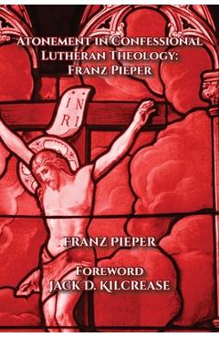 Coperta cărții 'Atonement in Confessional Lutheran Theology: Franz Pieper - Franz Pieper'