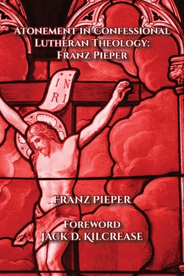 Atonement in Confessional Lutheran Theology: Franz Pieper - Franz Pieper