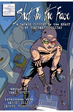 Coperta cărții 'Shot in the Face: A Savage Journey to the Heart of Transmetropolitan - Warren Ellis'