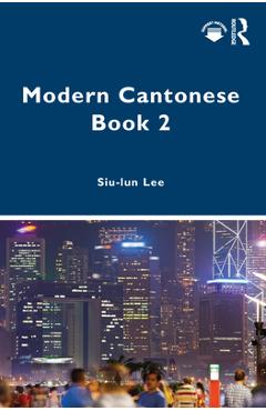 Coperta cărții 'Modern Cantonese Book 2: A textbook for global learners - Siu-lun Lee'