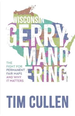 Coperta cărții 'Wisconsin Gerrymandering: The Fight for Permanent Fair Maps and Why it Matters - Tim Cullen'