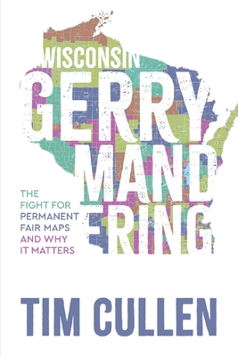 Wisconsin Gerrymandering: The Fight for Permanent Fair Maps and Why it Matters - Tim Cullen