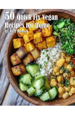 Coperta cărții '50 Quick Fix Vegan Recipes for Home - Kelly Johnson'