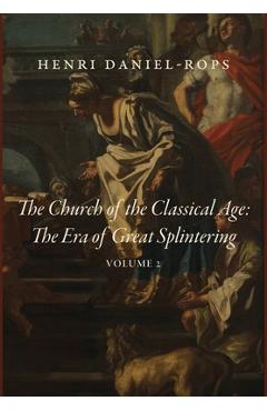 Poza produsului The Church of the Classical Age: The Era of Great Splintering, Volume 2 - Henri Daniel-rops