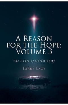 Coperta cărții 'A Reason for the Hope: Volume 3: The Heart of Christianity - Larry Lacy'